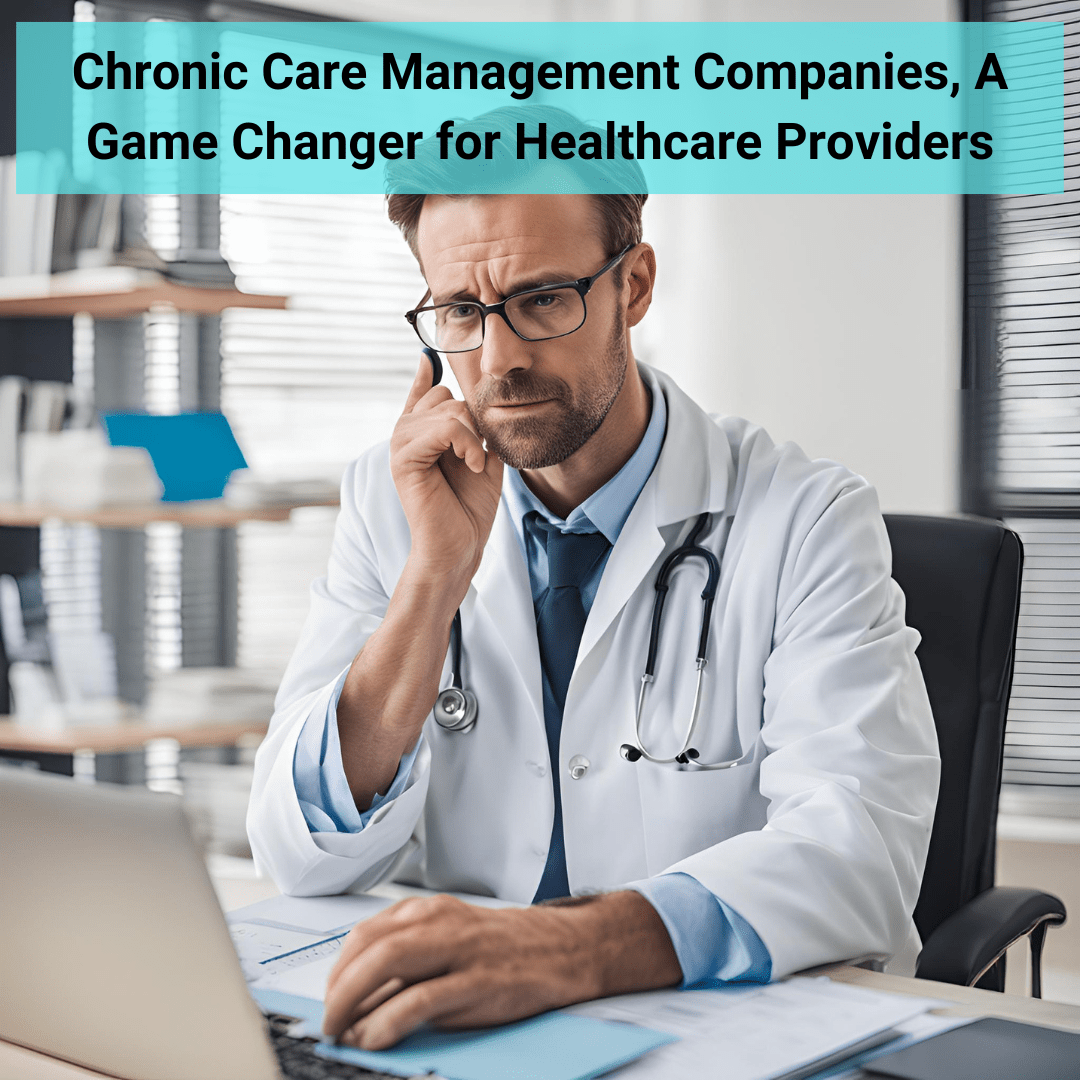 Chronic Care Management Companies in 2024, How it’s Important for Physicians
