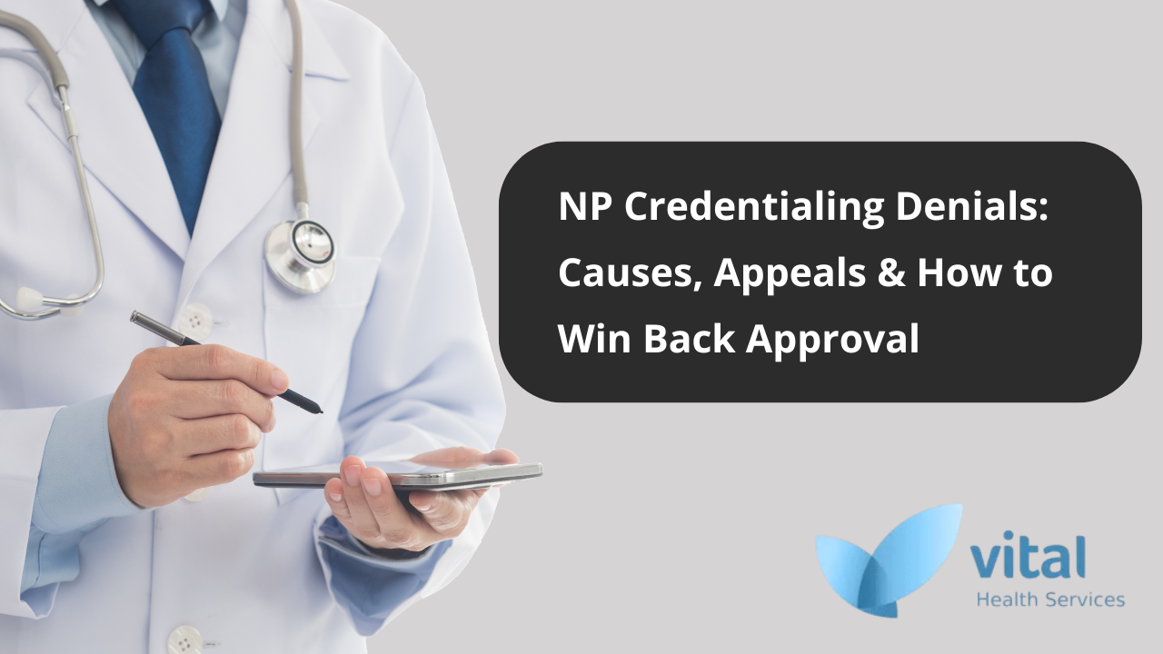 NP Credentialing Denials Causes, Appeals & How to Win Back Approval